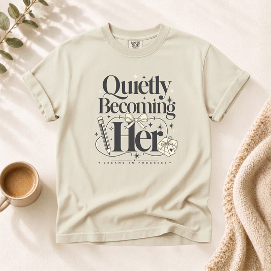 Quietly Becoming Her Shirt
