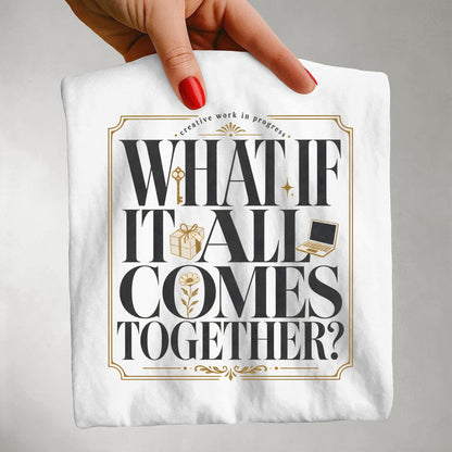 What If It All Comes Together Shirt