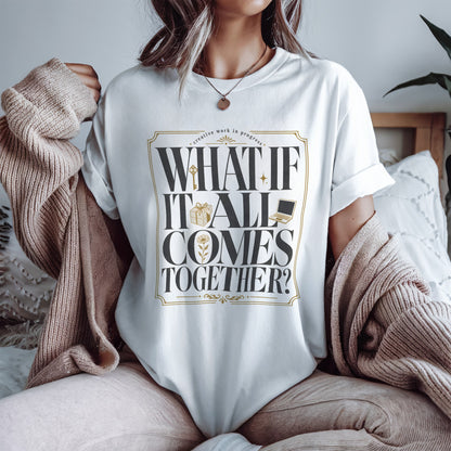 What If It All Comes Together Shirt