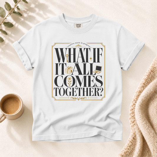 What If It All Comes Together Shirt