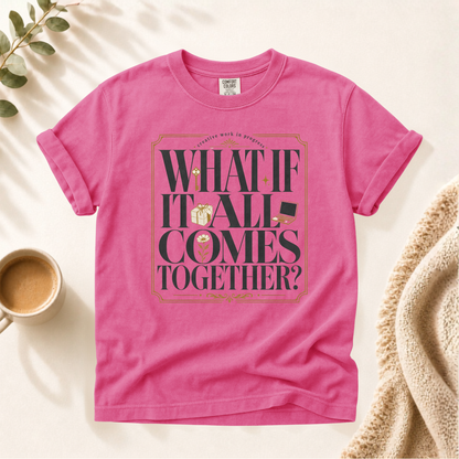 What If It All Comes Together Shirt