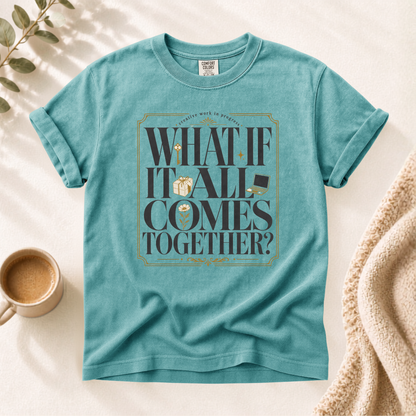 What If It All Comes Together Shirt