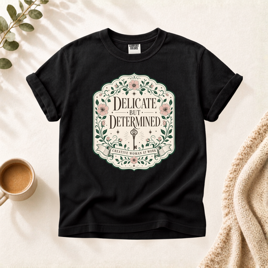 Delicate But Determined Shirt