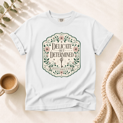 Delicate But Determined Shirt