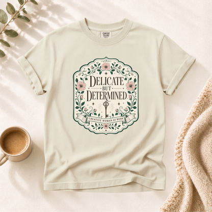 Delicate But Determined Shirt