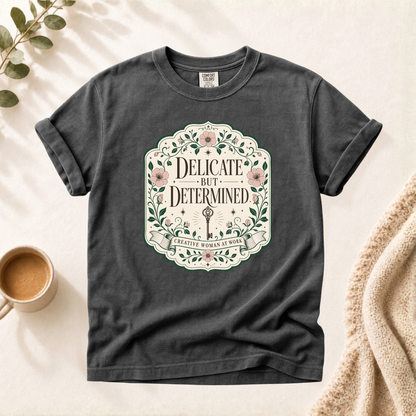 Delicate But Determined Shirt