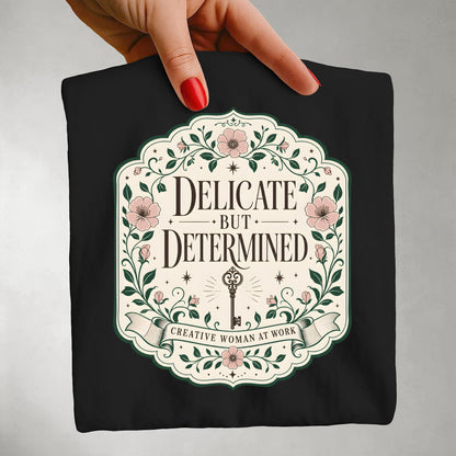 Delicate But Determined Shirt