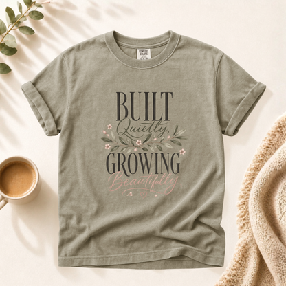 Built Quietly Growing Beautifully Shirt