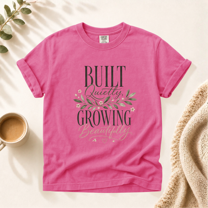 Built Quietly Growing Beautifully Shirt