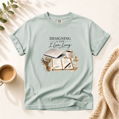 Designing A Life I Love Shirt