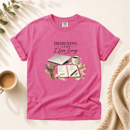Designing A Life I Love Shirt