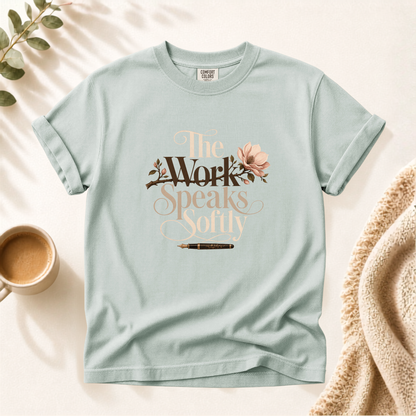 The Work Speaks Softly Shirt
