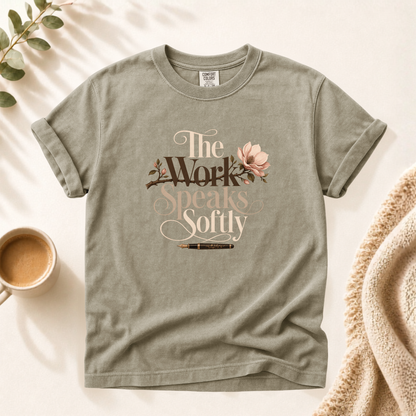 The Work Speaks Softly Shirt