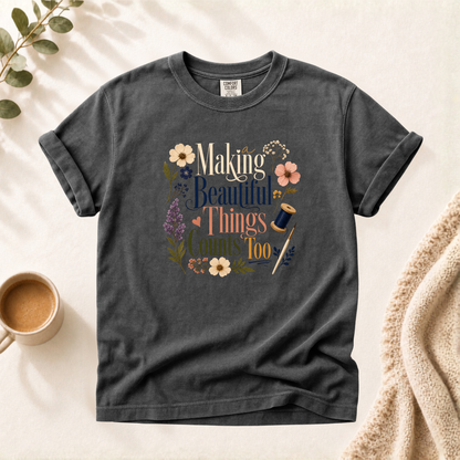 Making Beautiful Things Shirt