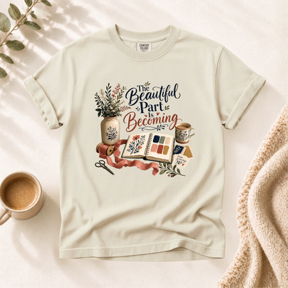 The Beautiful Part Is Becoming Shirt