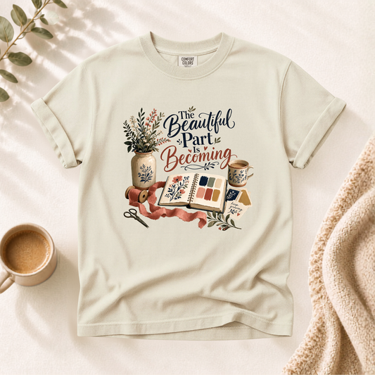 The Beautiful Part Is Becoming Shirt