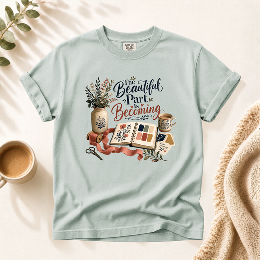 The Beautiful Part Is Becoming Shirt